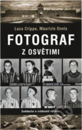 Kniha: Fotograf z Osvětimi : svědectví o zrůdnosti režimu (Luca Crippa a Maurizio Onnis). , 2019