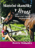 Kniha: Skutečné okamžiky v životě, aneb, Beáta a její výprava za poznáním (Beatriz Mazurová). Nová Forma, 2014