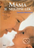 Kniha: Máma je nejlepší lék : jak napomáhat uzdravení kojence : lékařské a praktické rady při zdravotních obtížích (Cornelia Nitsch). Ikar, 2005