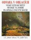 Kniha: Odvaha v oblacích : velké letecké bitvy od bojů na Sommě po operaci Pouštní bouře (James Edgar Johnson a Laddie Lucas). Naše vojsko, 1995