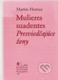 Kniha: Mulieres suadentes = Presviedčajúce ženy : štúdie z dejín ženskej panovníckej svätosti v strednej a vo východnej Európe v 10.-13. storočí (Martin Homza). Lúč, 2002