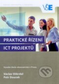 Praktické řízení ICT projektů - Václav Oškrdal, Petr Doucek, Oeconomica, 2015