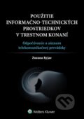 Kniha: Použitie informačno-technických prostriedkov v trestnom konaní (Zuzana Kyjac). Wolters Kluwer, 2015