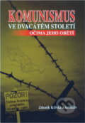 Kniha: Komunismus ve dvacátém století očima jeho obětí : studijní doplňková literatura pro novodobé dějiny (Zdeněk Křivka). , 2009