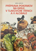 Kniha: Príprava pokrmov na grile a v tlakovom hrnci (Mária Hajková). Osveta, 1985