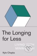 Kniha: The Longing for Less (Kyle Chayka)