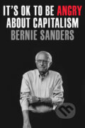 It&#039;s OK to Be Angry About Capitalism - Bernie Sanders, John Nichols, Crown, 2023