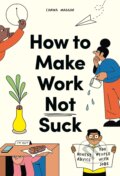 How to Make Work Not Suck - Carina Maggar, Laurence King Publishing, 2022