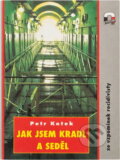 Kniha: Jak jsem kradl a seděl : ze vzpomínek recidivisty (Petr Kotek). , 1995