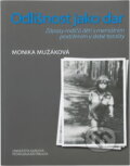 Kniha: Odlišnost jako dar : děti s mentálním postižením a zápasy jejich rodičů v době totality (Monika Mužáková). , 2019