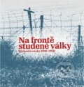 Kniha: Na frontě studené války - Československo 1948-1956 : výstava k 60. výročí zahájení zahraničního protikomunistického odboje (Prokop Tomek). Ústav pro studium totalitních režimů, 2009