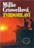 Kniha: Tvrdohlaví (Millie Criswell). Slovanský dům, 2000