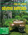 Kniha: Jak sa dělá obytná zahrada : odpočinkové kouty, terasy, dvory a jiné zelené prostory (Helmut Jantra). Nezávislosť, 1994