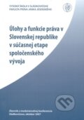 Kniha: Úlohy a funkcie práva v SR v súčasnej etape spoločenského vývoja (Vysoká škola Danubius). Vysoká škola Danubius, 2007
