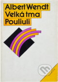 Kniha: Velká tma Pouliuli (Albert Wendt a Luboš Kropáček). Odeon, 1984