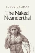 The Naked Neanderthal - Ludovic Slimak, Allen Lane, 2023