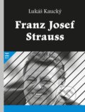 Kniha: Franz Josef Strauss (Lukáš Kaucký)