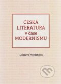 Česká literatura v čase modernismu (1890-1968) - Dobrava Moldanová, Agentura Pankrác, 2023