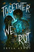 Kniha: Together We Rot (Skyla Arndt). Viking, 2023