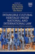 Intangible Cultural Heritage Under National and International Law - Marie Cornu, Anita Vaivade, Lily Martinet, Clea Hance, Edward Elgar, 2020