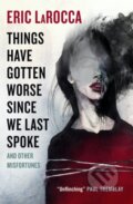 Things Have Gotten Worse Since We Last Spoke And Other Misfortunes - Eric LaRocca, Titan Books, 2023