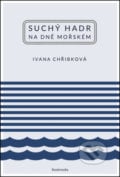 Suchý hadr na dně mořském - Ivana Chřibková, Bookmedia, 2015