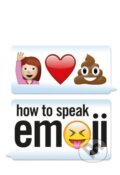 How to Speak Emoji - Fred Benenson, Ebury, 2015