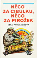 Kniha: Něco za cibulku, něco za pirožek (Věra Provazníková). , 1982