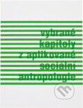 Kniha: Vybrané kapitoly z aplikované sociální antropologie (Tomáš Hirt). , 2012