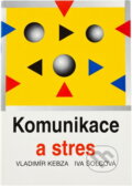 Kniha: Komunikace a stres (Vladimír Kebza a Iva Šolcová). , 2004