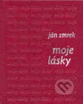 Kniha: Moje lásky (Ján Smrek). Slovenský spisovateľ, 2005