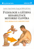 Fyziologie a léčebná rehabilitace motoriky člověka - Stanislav Trojan, Rastislav Druga a kolektív, Grada, 2005