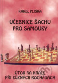 Kniha: Učebnice šachu pro samouky - útok na krále při různých rochádách (Karel Pliska), 2004