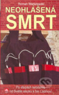 Kniha: Neohlášená smrt - Po stopách terorismu od Světlé stezky k bin Ládinovi (Roman Warszewski). Alpress, 2005