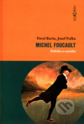 Michel Foucault - Politika a estetika - Pavel Barša, Josef Fulka, Dokořán, 2005