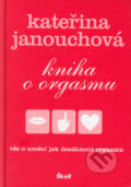 Kniha o orgasmu - Kateřina Janouchová, Ikar CZ, 2005