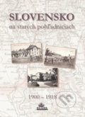 Slovensko na starých pohľadniciach 1900 – 1918 - Ján Hanušin, Daniel Kollár, Ján Lacika, 2015