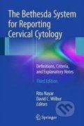 The Bethesda System for Reporting Cervical Cytology - Ritu Nayar, David Wilbur, Springer Verlag, 2015