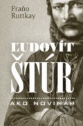 Kniha: Ľudovít Štúr ako novinár (Fraňo Ruttkay). Slovart, 2015