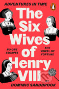 Adventures in Time: The Six Wives of Henry VIII - Dominic Sandbrook, Penguin Books, 2023