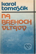 Kniha: Na brehoch Vltavy (Karol Tomaščík). , 1985