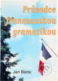 Kniha: Průvodce francouzskou gramatikou (Jan Bárta). , 1992