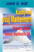 Kniha: Každý má svůj Matterhorn : principy života vysoce úspěšných lidí (John R. Noe). Medium, 1997