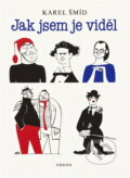 Kniha: Jak jsem je viděl (Karel Šmíd). Odeon, 1989