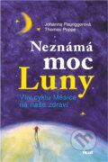 Kniha: Neznámá moc Luny : vliv cyklu Měsíce na naše zdraví (Johanna Paungger a Thomas Poppe). Ikar, 2008