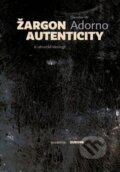 Kniha: Žargon autenticity (Theodor W. Adorno). Academia, 2015