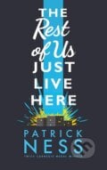 The Rest of Us Just Live Here - Patrick Ness, 2015