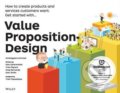 Value Proposition Design - Alexander Osterwalder, Yves Pigneur, Gregory Bernarda, Alan Smith, Trish Papadakos, John Wiley & Sons, 2014