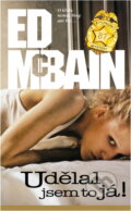 Kniha: Udělal jsem to já! : příběh z 87. revíru (Ed McBain). , 2003