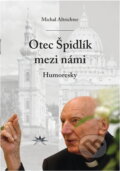 Kniha: Otec Špidlík mezi námi : humoresky (Michal Altrichter). Refugium Velehrad-Roma, 2010